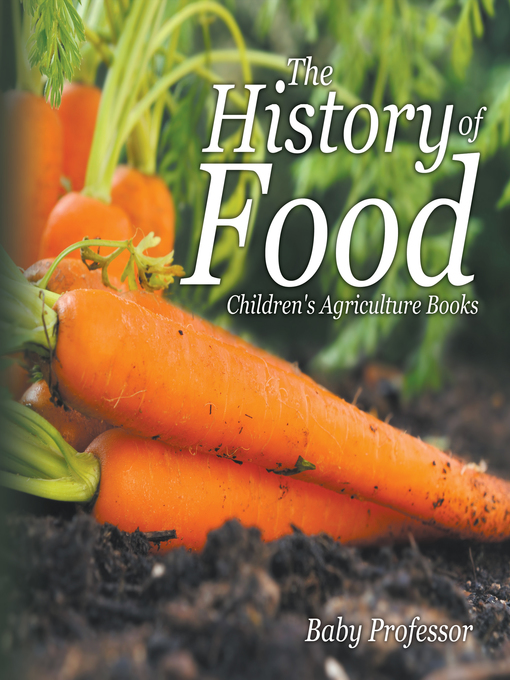 Title details for The History of Food--Children's Agriculture Books by Baby Professor - Available